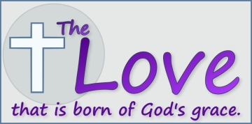 The love born of God's grace.
